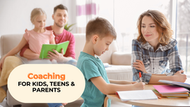 Understanding the Power of Coaching for Kids, Teens and Parents