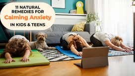 11 Natural Remedies For Calming Anxiety in Parents and Kids