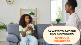 14 Ways for Parents  to Find Help Paying For Their Child's Counseling or Therapy Without Insurance