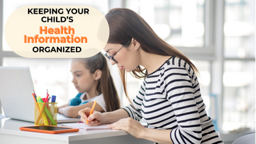 Keeping Your Child's Health Information Organized - Free Downloads for Parents