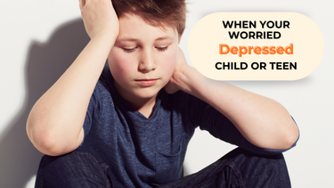 When You're Worried Your Child Or Teen Might Be Depressed